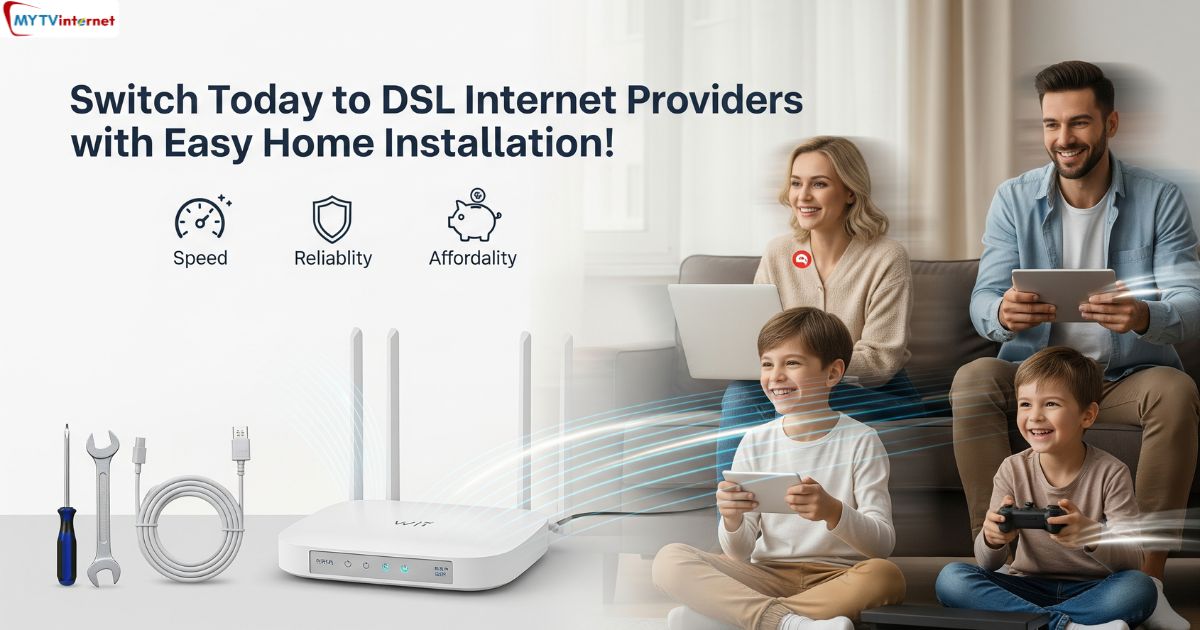 Switch Today to DSL Internet Providers with Easy Home Installation!